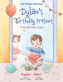 Image for Dylan's Birthday Present / Te Taonga Huritau a Dylan - Bilingual English and Maori Edition : Children's Picture Book