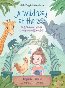Image for A Wild Day at the Zoo / Tegg'anernarqellria Erneq Ungungssirvigmi - Bilingual Yup'ik and English Edition : Children's Picture Book