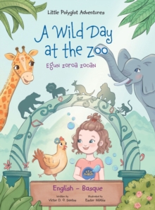 Image for A Wild Day at the Zoo / Egun Zoroa Zooan - Basque and English Edition : Children's Picture Book