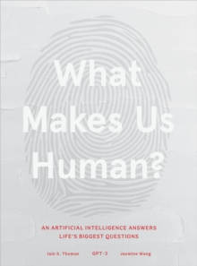 Image for What makes us human  : an artificial intelligence answers life's biggest questions