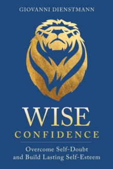 Image for Wise confidence  : overcome self-doubt and build lasting self-esteem