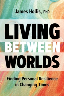Image for Living Between Worlds : Finding Personal Resilience in Changing Times