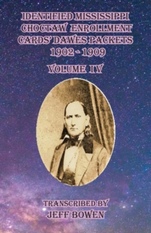 Image for Identified Mississippi Choctaw Enrollment Cards' Dawes Packets 1902 - 1909 : Volume IV