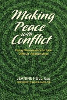 Image for Making Peace with Conflict : Using Neuroscience to Ease Difficult Relationships