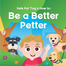 Image for Safe Pet Tag's How to : Be a Better Petter