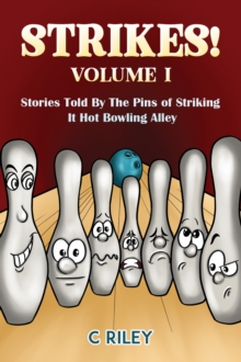 Strikes! – Volume I: Stories Told By The Pins of Striking It Hot Bowling Alley