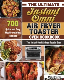 Ultimate Instant Omni Air Fryer Toaster Oven Cookbook