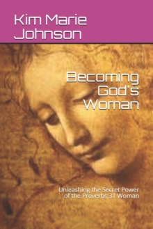 Image for Becoming God's Woman : Unleashing the Secret Power of the Proverbs 31 Woman