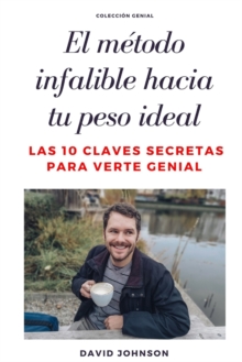 Image for El Metodo Infalible Hacia Tu Peso Ideal : Las 10 claves secretas para verte genial
