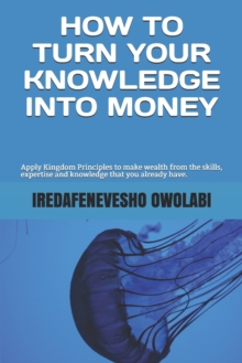 Image for How To Turn Your Knowledge Into Money