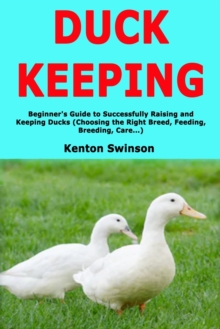 Image for Duck Keeping : Beginner's Guide to Successfully Raising and Keeping Ducks (Choosing the Right Breed, Feeding, Breeding, Care...)