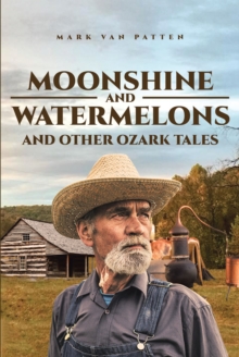 Image for Moonshine and Watermelons: And Other Ozark Tales