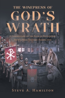 Image for Winepress Of God's Wrath : A Commentary On The Book Of Revelation From A Near-Historic Perspective