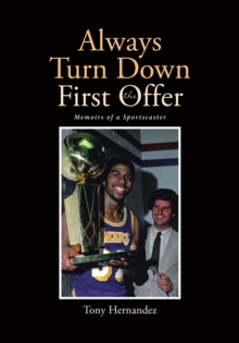 Image for Always Turn Down The First Offer : Memoirs Of A Sportscaster