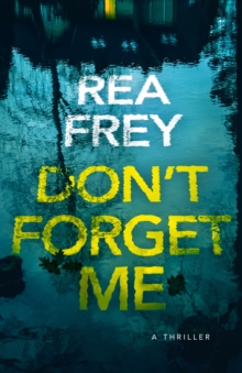 Don’t Forget Me: A Thriller