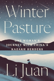 Image for Winter pasture  : one woman's journey with China's Kazakh herd