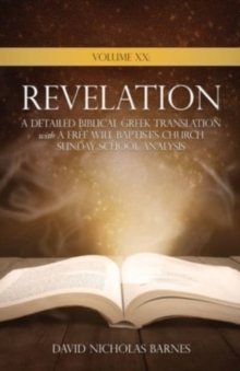 Image for Volume XX Revelation : A Detailed Biblical Greek Translation with A Free Will Baptist's Church Sunday School Analysis