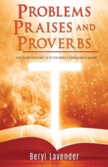 Image for Problems Praises and Proverbs THE THIRD VOLUME OF 'IS THE BIBLE A DANGEROUS BOOK?'