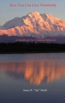 Image for How You Can Live Victoriously : A Handbook For Christian Believers