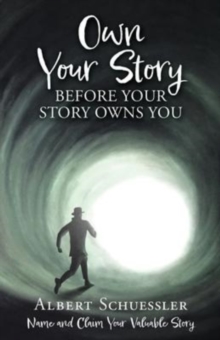 Image for Own Your Story Before Your Story Owns You : Name and Claim Your Valuable Story