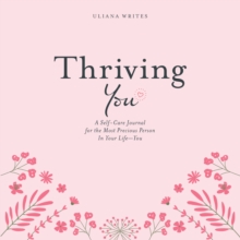 Image for Thriving You: A Self-Care Journal for the Most Precious Person in Your Life: You