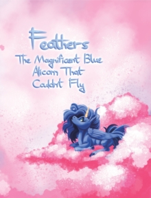 Image for Feathers: The Magnificent Blue Alicorn That Couldn't Fly