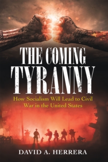 Image for The Coming Tyranny: How Socialism Will Lead to Civil War in the United States