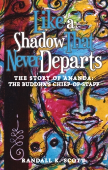 Image for Like a Shadow That Never Departs: The Story of Ananda: Buddha's Chief-Of-Staff