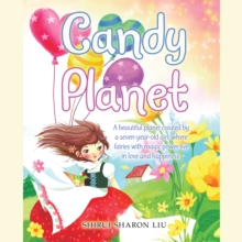 Image for Candy Planet: A Beautiful Planet Created by a Seven-Year-Old Girl, Where Fairies With Magic Power Live in Love and Happiness.