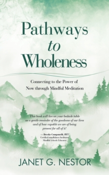 Image for Pathways to Wholeness : Connecting to the Power of Now Through Mindful Meditation