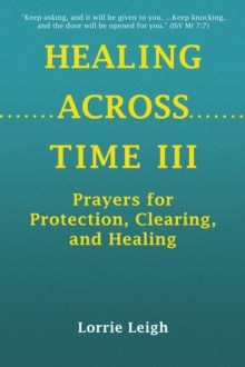 Image for HEALING ACROSS TIME III: Prayers for Protection, Clearing, and Healing
