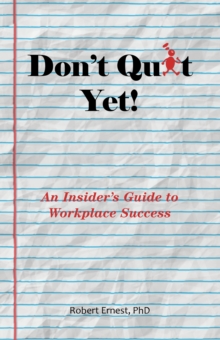 Image for Don't Quit Yet! : An Insider's Guide to Workplace Success: An Insider's Guide to Workplace Success