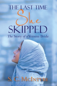 Image for Last Time She Skipped: The Story of a Yemeni Bride