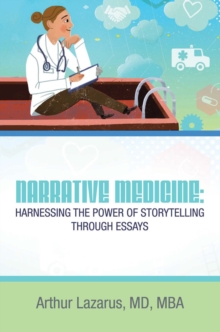 Image for Narrative Medicine:  Harnessing the Power of Storytelling through Essays