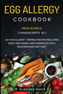 Image for Egg Allergy Cookbook : MEGA BUNDLE - 3 Manuscripts in 1 - 120+ Egg Allergy - friendly recipes including Pizza, Salad, and Casseroles for a delicious and tasty diet