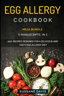 Image for Egg Allergy Cookbook : MEGA BUNDLE - 5 Manuscripts in 1 - 200+ Recipes designed for a delicious and tasty Egg Allergy diet