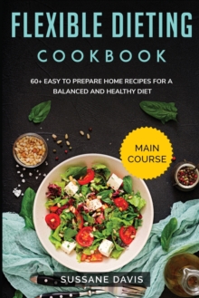 Image for Flexible Dieting Cookbook : MAIN COURSE - 60+ Easy to prepare home recipes for a balanced and healthy diet