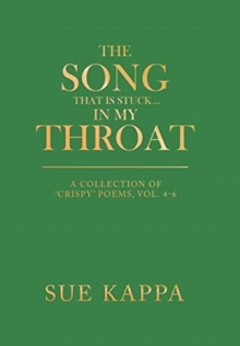 Image for The song that is stuck...in my throat  : a collection of 'crispy' poemsVol. 4-6