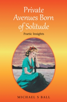 Image for Private avenues, born of solitude: poetic insights