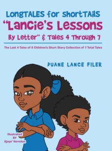 Image for Longtales for Shorttails "Lancie's Lessons by Letter" & Tales 4 Through 7 : The Last 4 Tales of a Children's Short Story Collection of 7 Total Tales