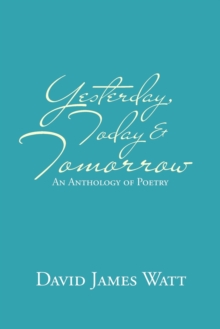 Image for Yesterday, Today & Tomorrow : An Anthology of Poetry