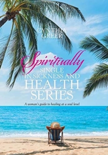 Image for Spiritually Single in Sickness and Health Series : A Woman's Guide to Healing at a Soul Level