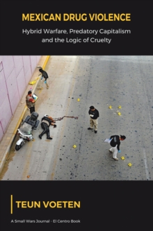 Image for Mexican Drug Violence: Hybrid Warfare, Predatory Capitalism and the Logic of Cruelty