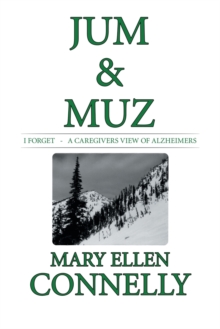 Image for Jum & Muz : I Forget - a Caregivers View of Alzheimers
