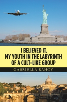 Image for I Believed It. My Youth In The Labyrinth Of A Cult-Like Group
