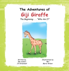 Image for Adventures of Giji Giraffe: The Beginning ..."Who Am I?"