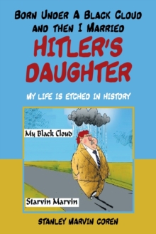 Image for Born Under a Black Cloud and Then I Married Hitler's Daughter : My Life Is Etched in History