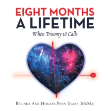 Image for Eight Months a Lifetime: When Trisomy 18 Calls