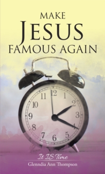 Image for Make Jesus Famous Again: It Is Time