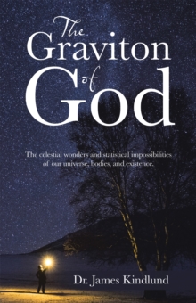 Image for Graviton of God: The Celestial Wonders and Statistical Impossibilities of Our Universe, Bodies, and Existence.